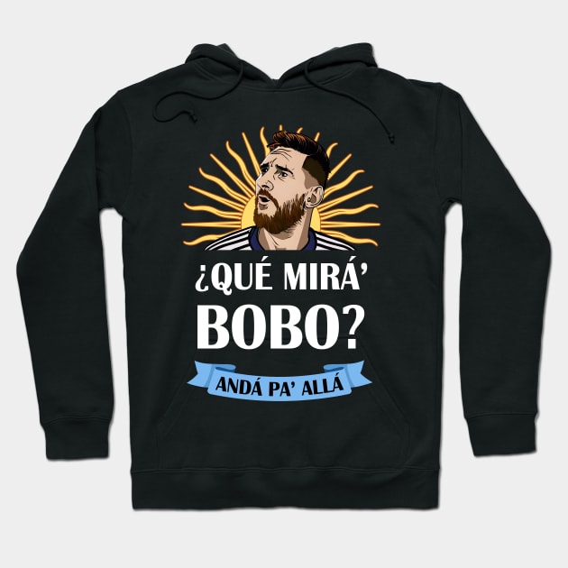 Que Miras Bobo Anda Pa Alla - meme, funny, shirt, football, soccer, messi, humor, gift idea, Hoodie by Fanboy04